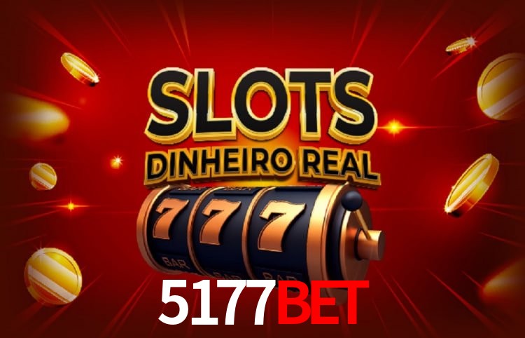 5177bet: Jogos de Caça-Níqueis-Altas Recompensas, Roleta-Velocidade, Blackjack-Desafios Máximos